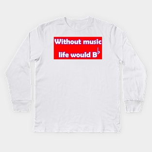 WITHOUT MUSIC LIFE WOULD BE FLAT SHIRT DESIGN Kids Long Sleeve T-Shirt